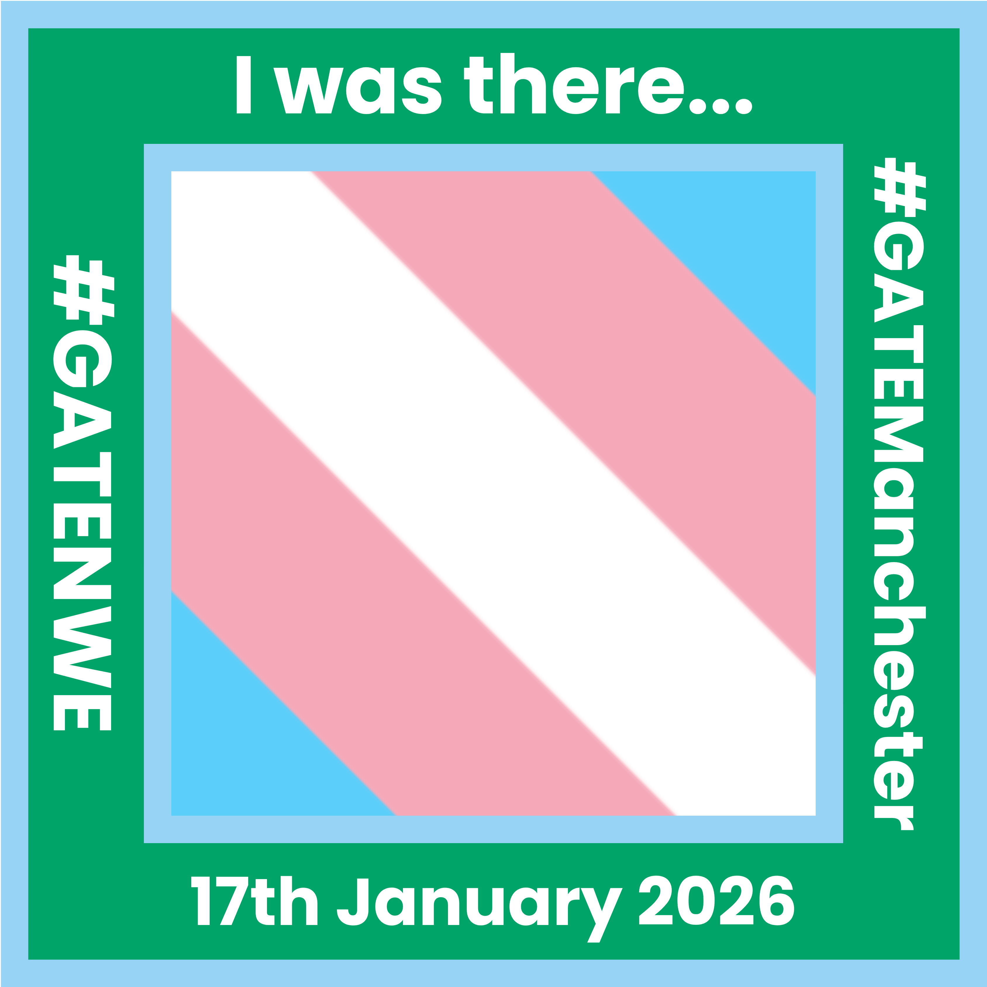 The protest badge for the Manchester protest on 17th January 2026. The trans flag is in the middle. The outside border is green and has 'I was there...' '#GATEManchester' '17th January 2026' '#GATENWE' written around it.